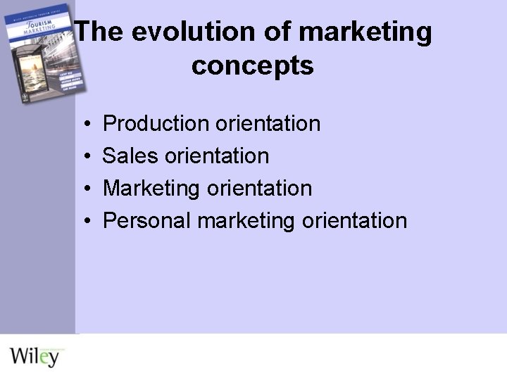 The evolution of marketing concepts • • Production orientation Sales orientation Marketing orientation Personal