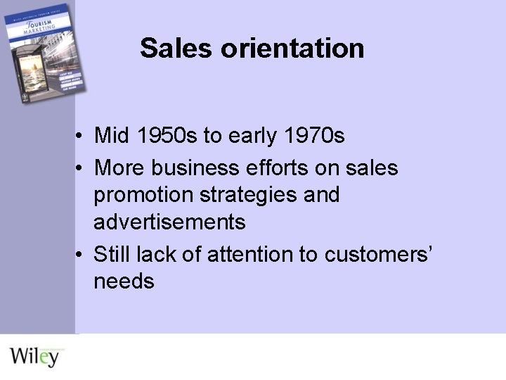 Sales orientation • Mid 1950 s to early 1970 s • More business efforts