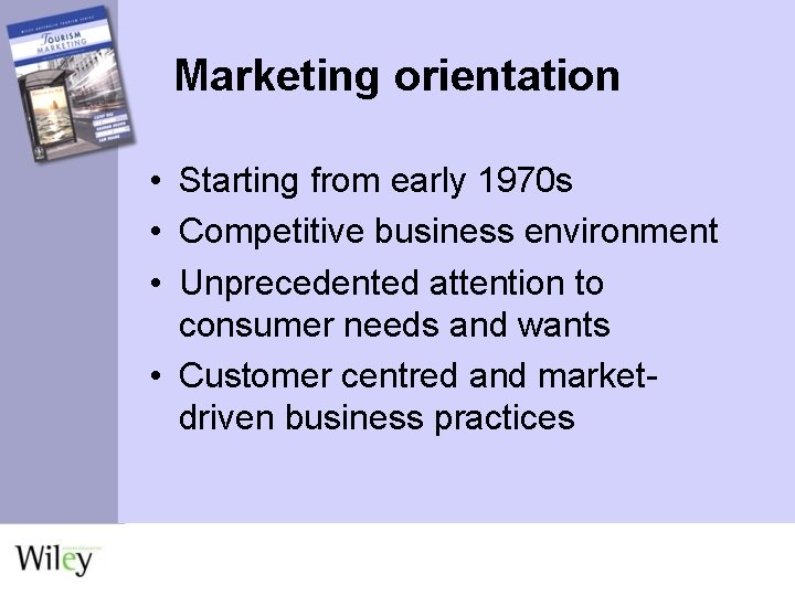Marketing orientation • Starting from early 1970 s • Competitive business environment • Unprecedented