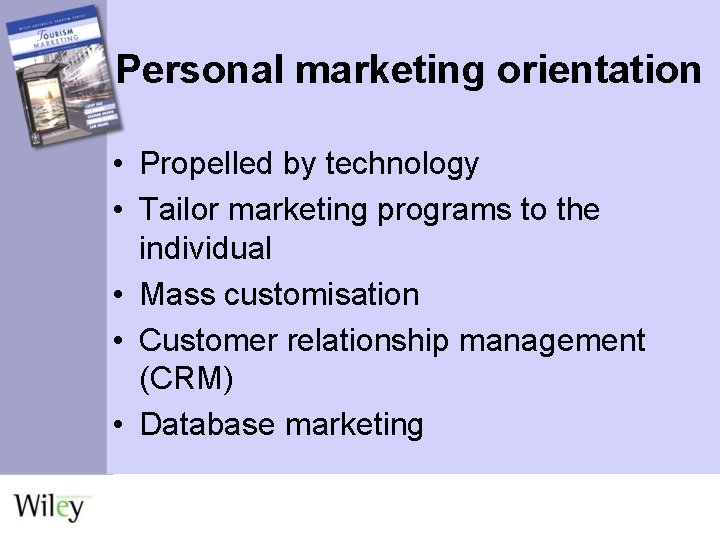 Personal marketing orientation • Propelled by technology • Tailor marketing programs to the individual