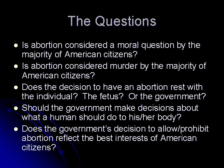 The Questions l l l Is abortion considered a moral question by the majority The Questions l l l Is abortion considered a moral question by the majority