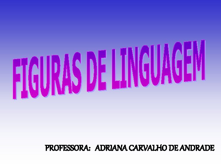PROFESSORA: ADRIANA CARVALHO DE ANDRADE 