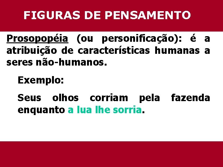 FIGURAS DE PENSAMENTO Prosopopéia (ou personificação): é a atribuição de características humanas a seres