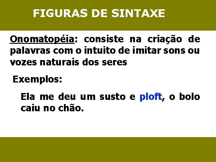 FIGURAS DE SINTAXE Onomatopéia: consiste na criação de palavras com o intuito de imitar