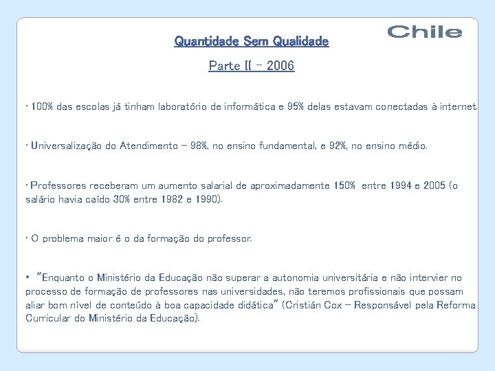 Quantidade Sem Qualidade Parte II – 2006 • 100% das escolas já tinham laboratório