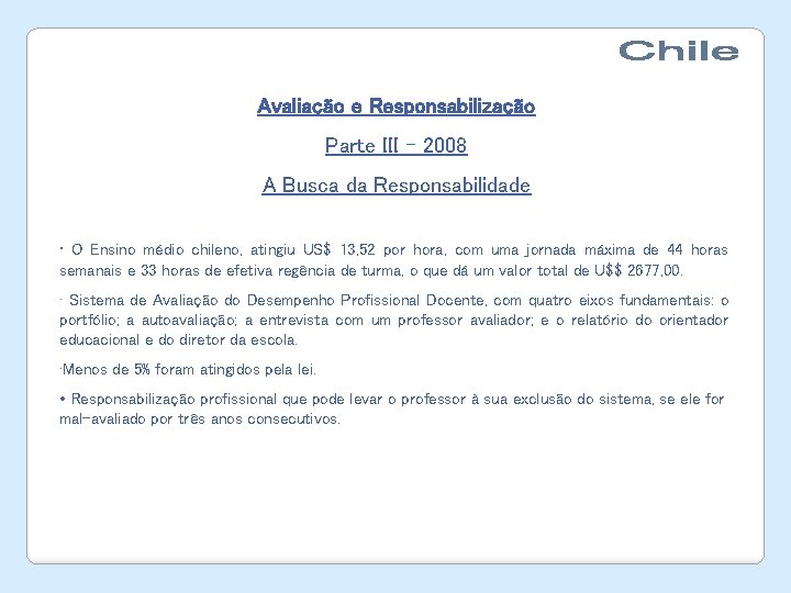 Avaliação e Responsabilização Parte III – 2008 A Busca da Responsabilidade • O Ensino