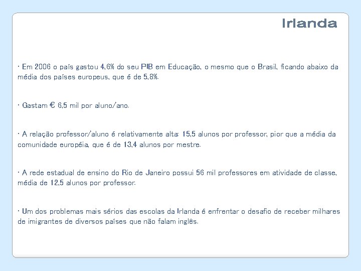  • Em 2006 o país gastou 4, 6% do seu PIB em Educação,