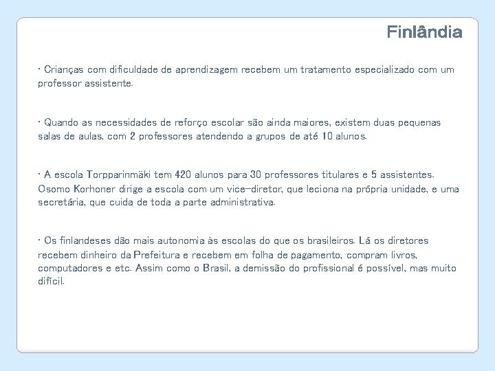  • Crianças com dificuldade de aprendizagem recebem um tratamento especializado com um professor