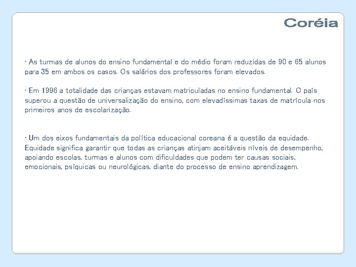  • As turmas de alunos do ensino fundamental e do médio foram reduzidas