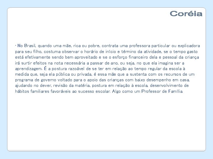  • No Brasil, quando uma mãe, rica ou pobre, contrata uma professora particular