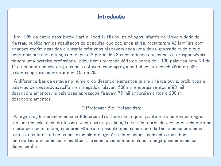 Introdução • Em 1995 os estudiosos Betty Hart e Todd R. Risley, psicólogos infantis