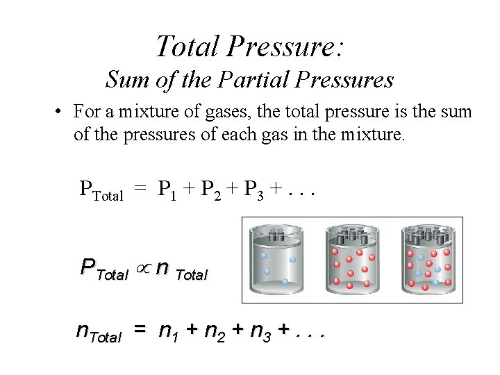 Total Pressure: Sum of the Partial Pressures • For a mixture of gases, the
