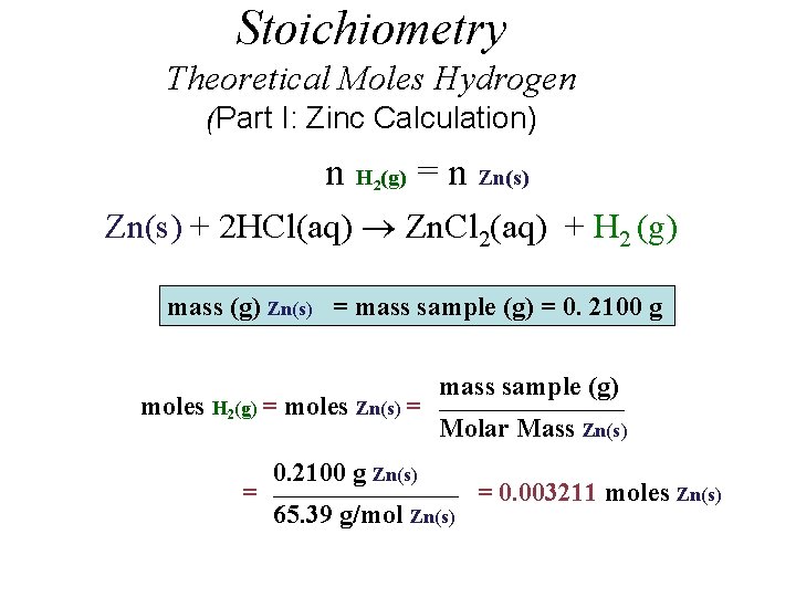 Stoichiometry Theoretical Moles Hydrogen (Part I: Zinc Calculation) n H (g) = n Zn(s)