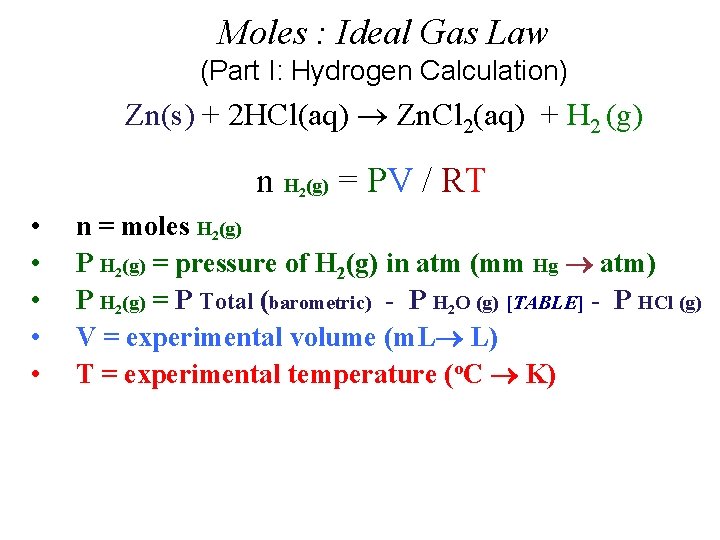 Moles : Ideal Gas Law (Part I: Hydrogen Calculation) Zn(s) + 2 HCl(aq) Zn.