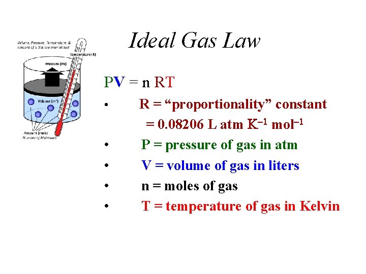 Ideal Gas Law PV = n RT • • • R = “proportionality” constant