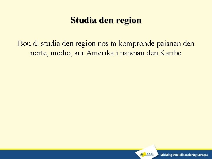 Studia den region Bou di studia den region nos ta komprondé paisnan den norte,