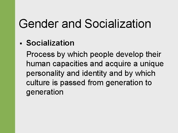 Gender and Socialization § Socialization Process by which people develop their human capacities and