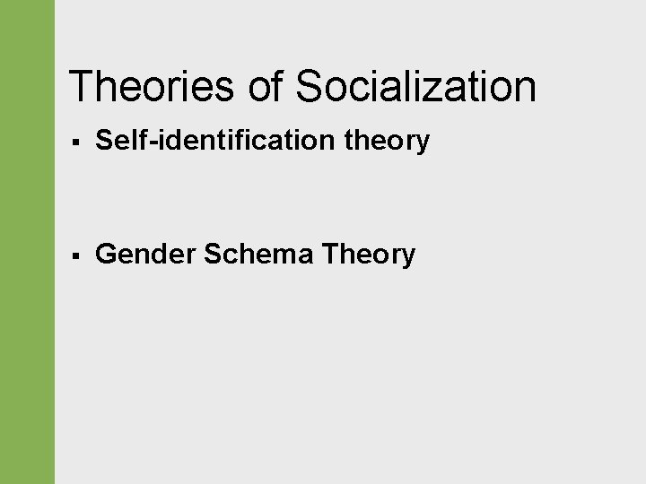 Theories of Socialization § Self-identification theory § Gender Schema Theory 