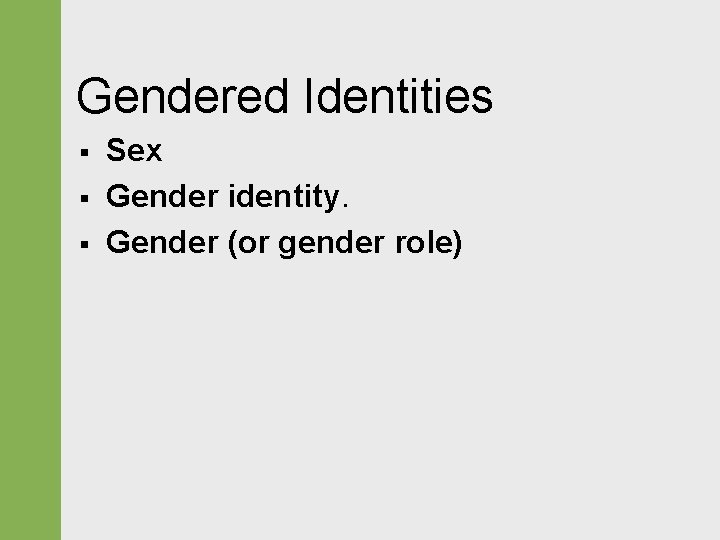 Gendered Identities § § § Sex Gender identity. Gender (or gender role) 