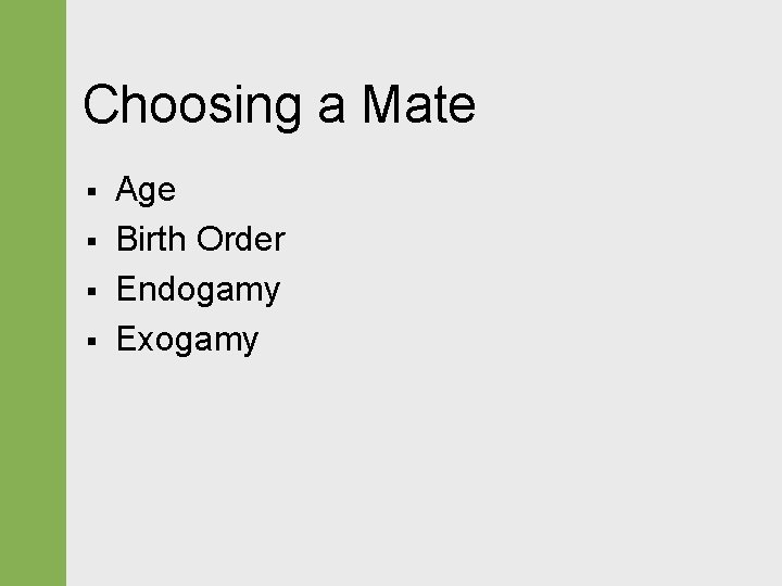 Choosing a Mate § § Age Birth Order Endogamy Exogamy 