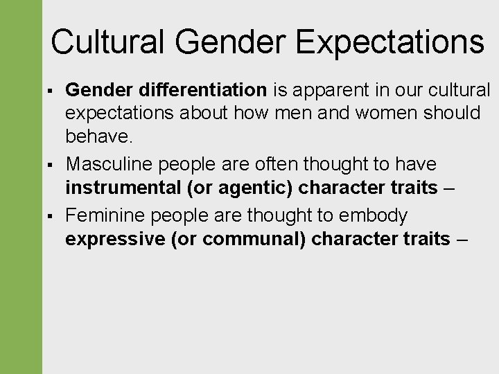 Cultural Gender Expectations § § § Gender differentiation is apparent in our cultural expectations