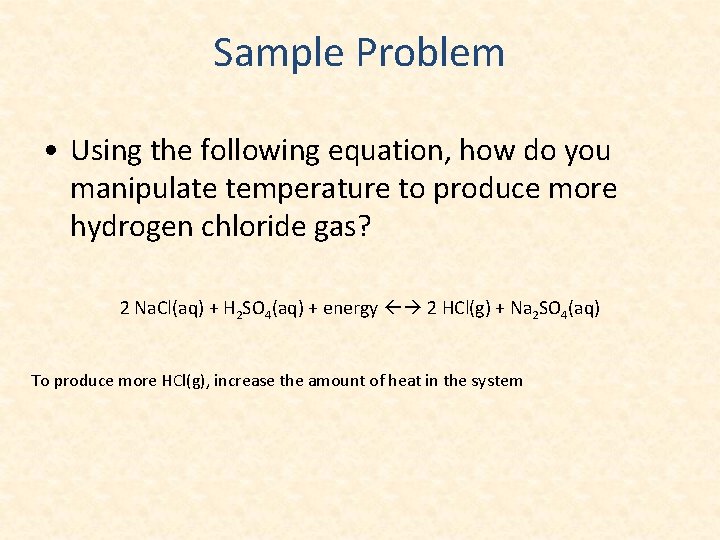 Sample Problem • Using the following equation, how do you manipulate temperature to produce