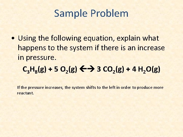 Sample Problem • Using the following equation, explain what happens to the system if