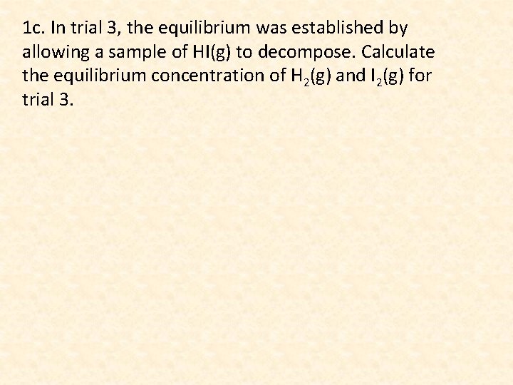 1 c. In trial 3, the equilibrium was established by allowing a sample of
