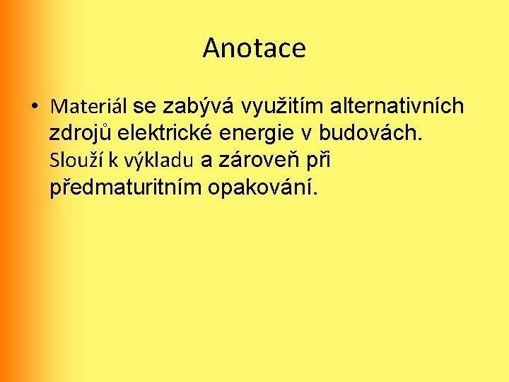 Anotace • Materiál se zabývá využitím alternativních zdrojů elektrické energie v budovách. Slouží k