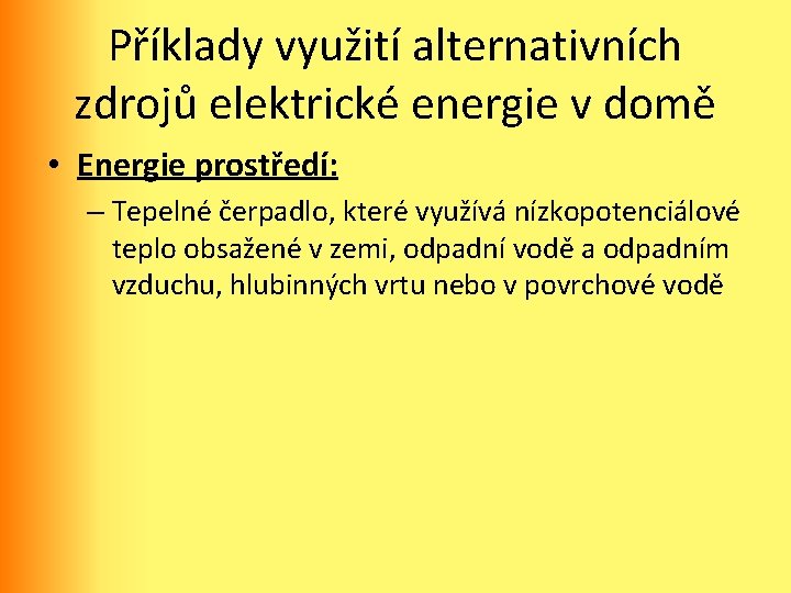 Příklady využití alternativních zdrojů elektrické energie v domě • Energie prostředí: – Tepelné čerpadlo,