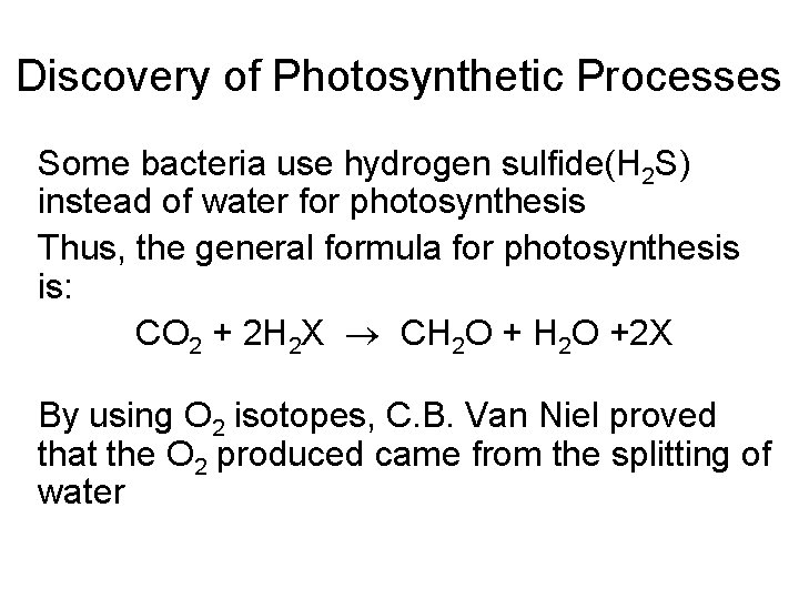 Discovery of Photosynthetic Processes Some bacteria use hydrogen sulfide(H 2 S) instead of water