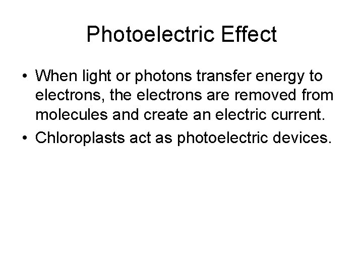 Photoelectric Effect • When light or photons transfer energy to electrons, the electrons are