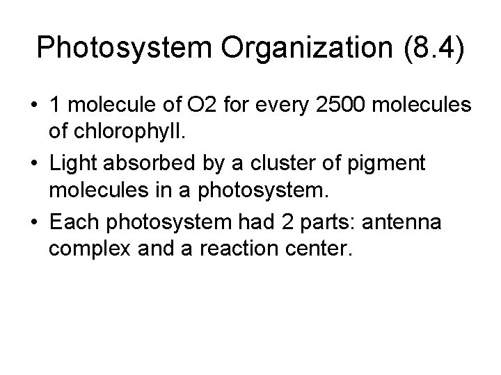 Photosystem Organization (8. 4) • 1 molecule of O 2 for every 2500 molecules