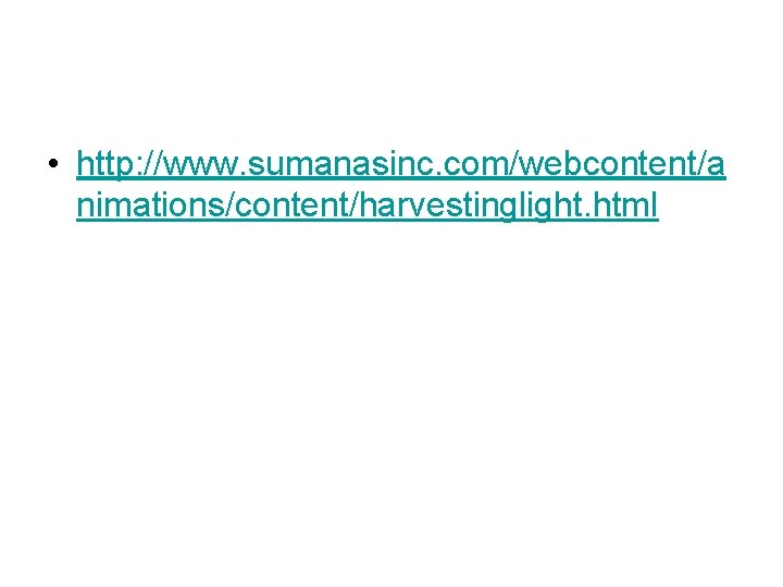  • http: //www. sumanasinc. com/webcontent/a nimations/content/harvestinglight. html 