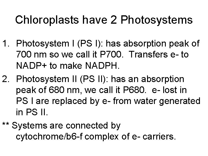 Chloroplasts have 2 Photosystems 1. Photosystem I (PS I): has absorption peak of 700