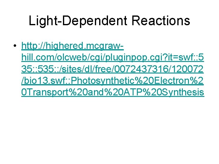 Light-Dependent Reactions • http: //highered. mcgrawhill. com/olcweb/cgi/pluginpop. cgi? it=swf: : 5 35: : 535: