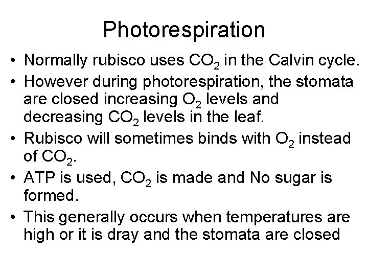 Photorespiration • Normally rubisco uses CO 2 in the Calvin cycle. • However during