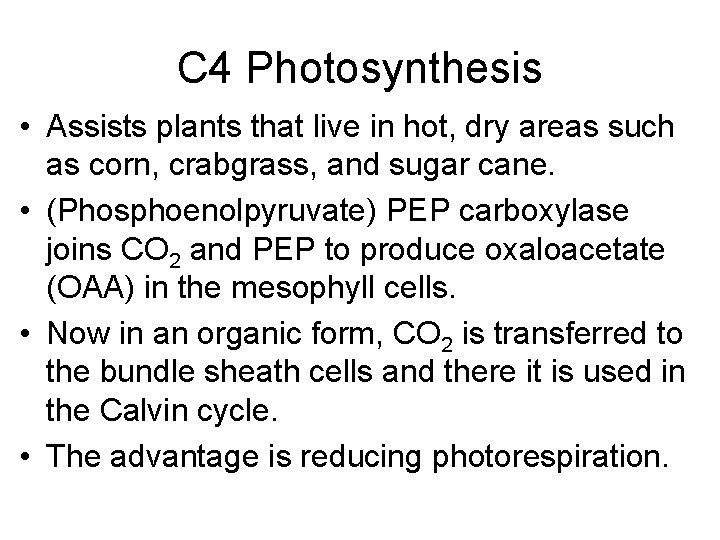 C 4 Photosynthesis • Assists plants that live in hot, dry areas such as