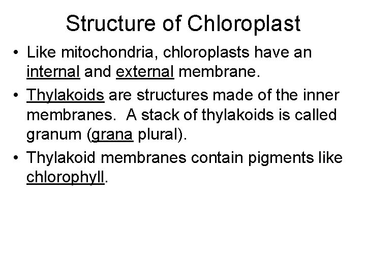 Structure of Chloroplast • Like mitochondria, chloroplasts have an internal and external membrane. •