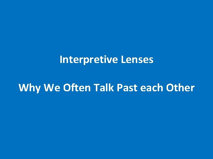 Interpretive Lenses Why We Often Talk Past each Other 