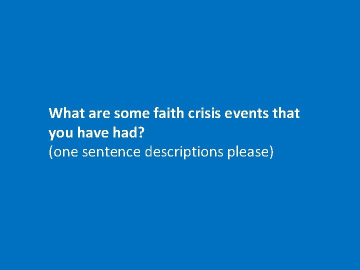 What are some faith crisis events that you have had? (one sentence descriptions please)