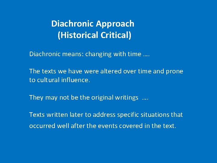  Diachronic Approach (Historical Critical) Diachronic means: changing with time …. The texts we