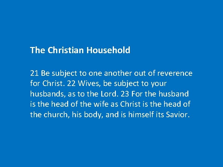 The Christian Household 21 Be subject to one another out of reverence for Christ.