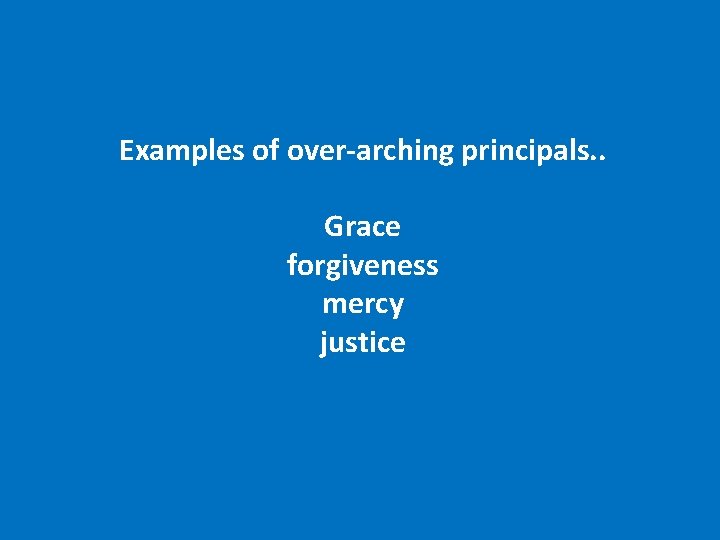 Examples of over-arching principals. . Grace forgiveness mercy justice 