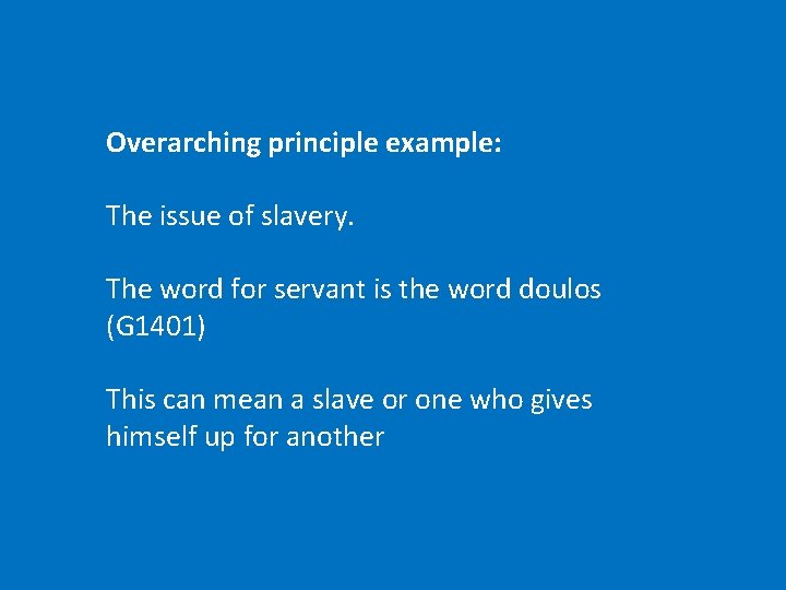 Overarching principle example: The issue of slavery. The word for servant is the word
