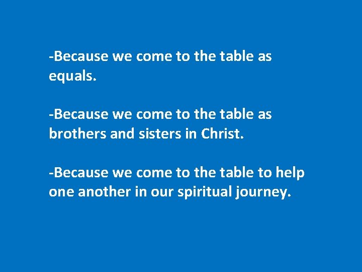-Because we come to the table as equals. -Because we come to the table