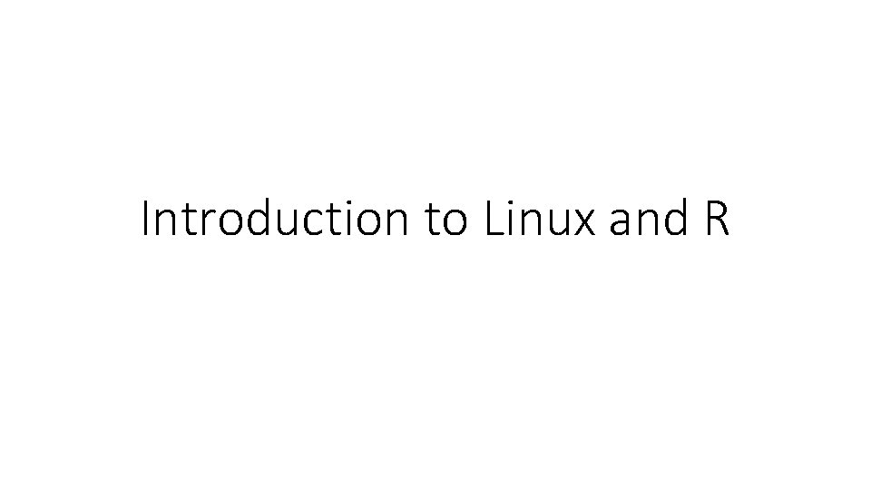 Introduction to Linux and R 