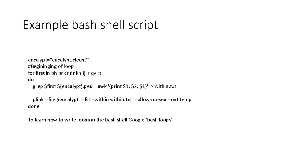 Example bash shell script eucalypt="eucalypt. clean 3" #Begininging of loop for first in bh