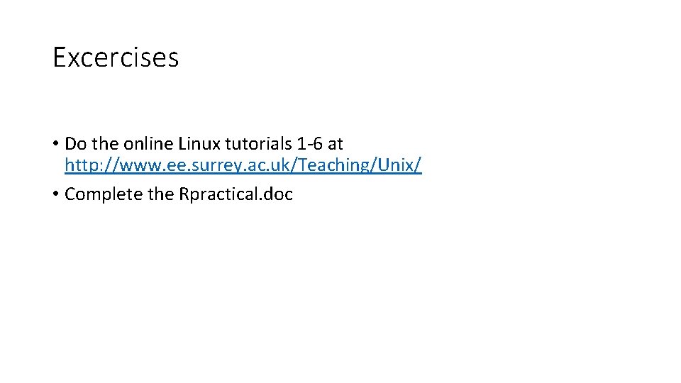 Excercises • Do the online Linux tutorials 1 -6 at http: //www. ee. surrey.