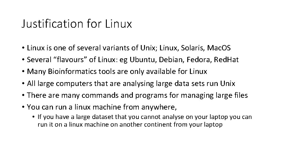 Justification for Linux • Linux is one of several variants of Unix; Linux, Solaris,